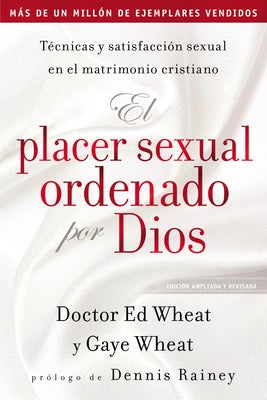 El Placer Sexual Ordenado Por Dios: Técnicas Y Satisfacción Sexual En El Matrimonio Cristiano -- Ed Wheat, Paperback