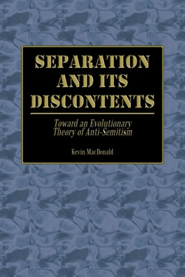 Cover Image for Separation and Its Discontents: Toward an Evolutionary Theory of Anti-Semitism -- Kevin MacDonald, Paperback