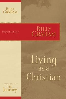Cover Image for Living as a Christian: The Journey Study Series -- Billy Graham, Paperback