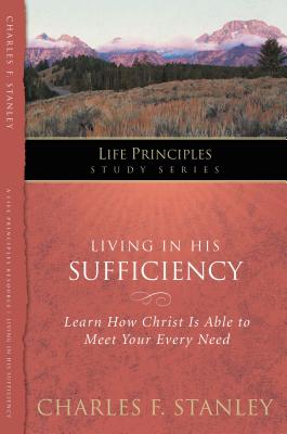 Cover Image for Living in His Sufficiency: Learn How Christ Is Sufficient for Your Every Need 15 -- Charles F. Stanley, Paperback