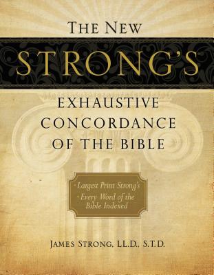Cover Image for The New Strong's Exhaustive Concordance of the Bible: Every Word of the Bible Indexed, Large Print Edition -- James Strong, Hardcover