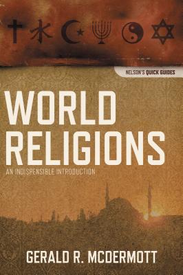The World Religions: An Indispensable Introduction -- Gerald R. McDermott, Paperback