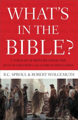 Cover Image for What's in the Bible: A Tour of Scripture from the Dust of Creation to the Glory of Revelation -- R. C. Sproul, Paperback