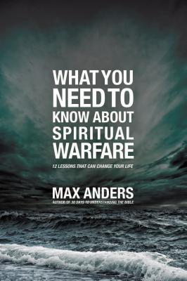 Cover Image for El What You Need to Know about Spiritual Warfare: 12 Lessons That Can Change Your Life -- Max Anders, Paperback