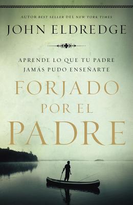 Cover Image for Un Forjado por el padre Softcover Fathered by God (Revised) -- John Eldredge, Paperback