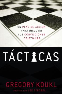 Cover Image for El T��cticas: Un plan de acci��n para debatir tus convicciones cristianas -- Gregory Koukl, Paperback