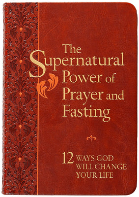 Cover Image for The Supernatural Power of Prayer and Fasting: 12 Ways God Will Change Your Life -- Ronnie Floyd, Imitation Leather