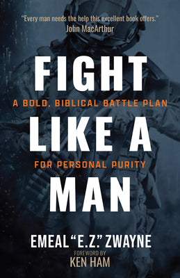Cover Image for Fight Like a Man: A Bold, Biblical Battle Plan for Personal Purity -- Emeal E. Z. Zwayne, Paperback
