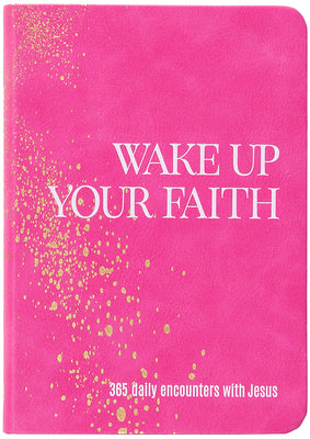 Cover Image for Wake Up Your Faith: 365 Daily Encounters with Jesus -- Jen Lilley, Imitation Leather