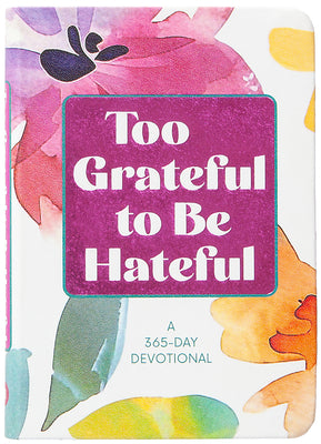 Cover Image for Too Grateful to Be Hateful: A 365-Day Devotional -- Broadstreet Publishing Group LLC, Imitation Leather