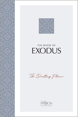 The Book of Exodus: The Dwelling Place (the Passion Translation) -- Brian Simmons, Paperback