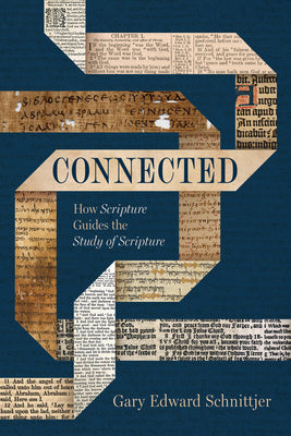 Cover Image for Connected: How Scripture Guides the Study of Scripture -- Gary Edward Schnittjer, Paperback