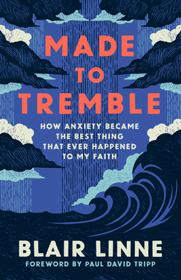 Cover Image for Made to Tremble: How Anxiety Became the Best Thing That Ever Happened to My Faith -- Blair Linne, Paperback