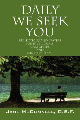 Cover Image for Daily We Seek You: Reflections and Prayers for Individuals, Caregivers and Ministry Teams -- Jane McConnell Osf, Paperback