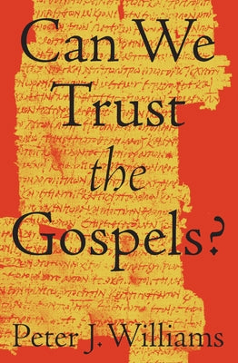 Can We Trust the Gospels? -- Peter J. Williams, Paperback