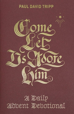 Cover Image for Come, Let Us Adore Him: A Daily Advent Devotional -- Paul David Tripp, Hardcover