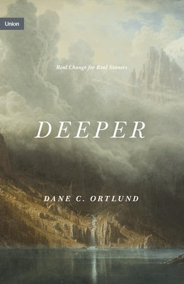 Cover Image for Deeper: Real Change for Real Sinners -- Dane Ortlund, Hardcover