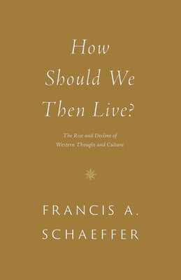 Cover Image for How Should We Then Live?: The Rise and Decline of Western Thought and Culture -- Francis A. Schaeffer, Paperback