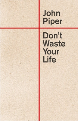 Cover Image for Don't Waste Your Life -- John Piper, Paperback