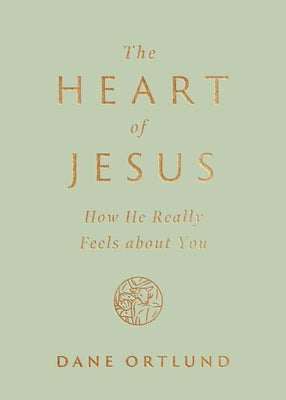 Cover Image for The Heart of Jesus: How He Really Feels about You -- Dane Ortlund, Paperback