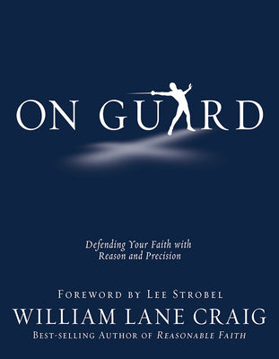 Cover Image for On Guard: Defending Your Faith with Reason and Precision -- William Lane Craig, Paperback