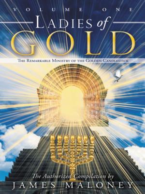 Cover Image for Ladies of Gold Volume One: The Remarkable Ministry of the Golden Candlestick -- James Maloney, Paperback