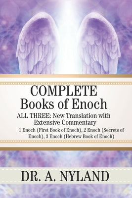 Cover Image for Complete Books of Enoch: 1 Enoch (First Book of Enoch), 2 Enoch (Secrets of Enoch), 3 Enoch (Hebrew Book of Enoch) -- A. Nyland, Paperback