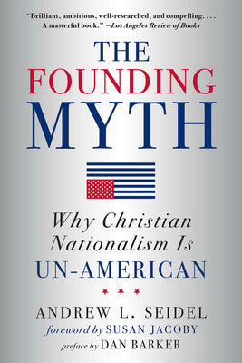 Cover Image for The Founding Myth: Why Christian Nationalism Is Un-American -- Andrew L. Seidel, Paperback