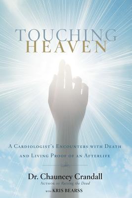 Cover Image for Touching Heaven: A Cardiologist's Encounters with Death and Living Proof of an Afterlife -- Chauncey Crandall, Paperback