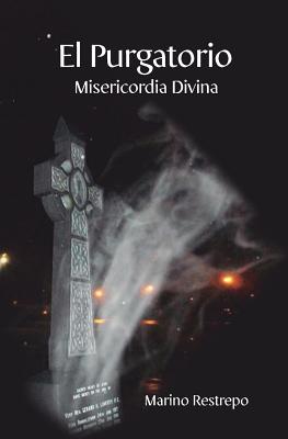 Cover Image for El Purgatorio, Misericordia Divina -- Marino Restrepo, Paperback