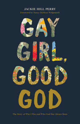 Cover Image for Gay Girl, Good God: The Story of Who I Was, and Who God Has Always Been -- Jackie Hill Perry, Paperback