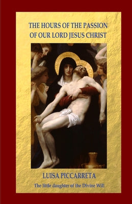 Cover Image for The Hours of the Passion of Our Lord Jesus Christ -- Luisa Piccarreta, Paperback
