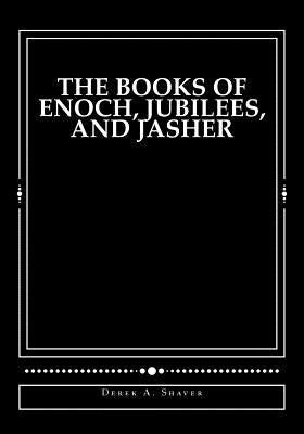 Cover Image for The Books of Enoch, Jubilees, and Jasher -- Derek A. Shaver, Paperback