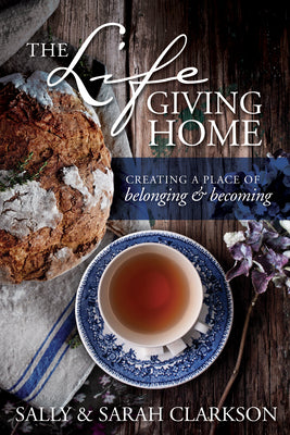 Cover Image for The Lifegiving Home: Creating a Place of Belonging and Becoming -- Sally Clarkson, Paperback