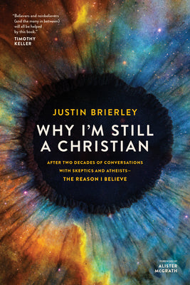 Cover Image for Why I'm Still a Christian: After Two Decades of Conversations with Skeptics and Atheists--The Reason I Believe -- Justin Brierley, Paperback