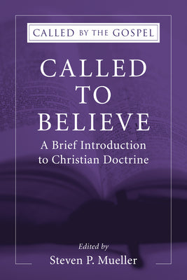 Cover Image for Called to Believe: A Brief Introduction to Christian Doctrine -- Steven P. Mueller, Hardcover