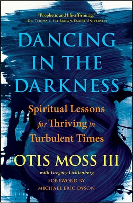 Cover Image for Dancing in the Darkness: Spiritual Lessons for Thriving in Turbulent Times -- Otis Moss III, Paperback