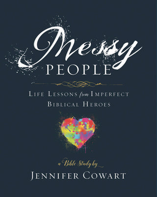 Cover Image for Messy People - Women's Bible Study Participant Workbook: Life Lessons from Imperfect Biblical Heroes -- Jennifer Cowart, Paperback