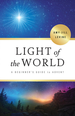 Cover Image for Light of the World: A Beginner's Guide to Advent -- Amy-Jill Levine, Paperback
