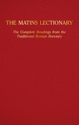 Cover Image for The Matins Lectionary: The Complete Readings from the Traditional Roman Breviary -- Samuel McIlheran, Hardcover