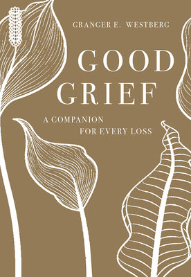 Cover Image for Good Grief: A Companion for Every Loss -- Granger E. Westberg, Paperback