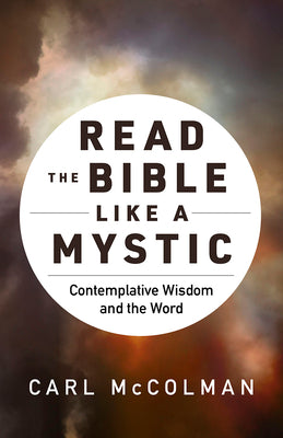 Cover Image for Read the Bible Like a Mystic: Contemplative Wisdom and the Word -- Carl McColman, Hardcover