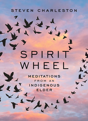 Spirit Wheel: Meditations from an Indigenous Elder -- Steven Charleston, Hardcover