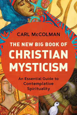 Cover Image for The New Big Book of Christian Mysticism: An Essential Guide to Contemplative Spirituality -- Carl McColman, Paperback