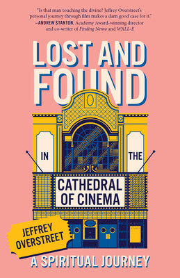 Lost & Found in the Cathedral of Cinema: A Spiritual Journey -- Jeffrey Overstreet, Paperback