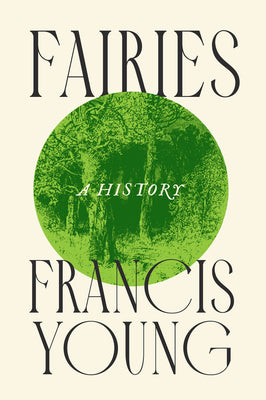 Fairies: A History -- Francis Young, Hardcover