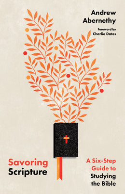 Cover Image for Savoring Scripture: A Six-Step Guide to Studying the Bible -- Andrew Abernethy, Paperback