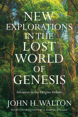 Cover Image for New Explorations in the Lost World of Genesis: Advances in the Origins Debate -- John H. Walton, Paperback