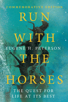 Cover Image for Run with the Horses: The Quest for Life at Its Best -- Eugene H. Peterson, Paperback