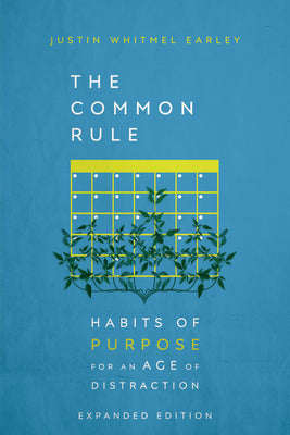 Cover Image for The Common Rule: Habits of Purpose for an Age of Distraction -- Justin Whitmel Earley, Hardcover